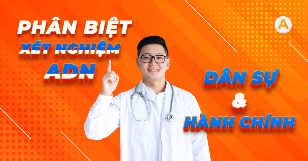 Phân Biệt Xét Nghiệm Adn Dân Sự Và Hành Chính Pháp Lý