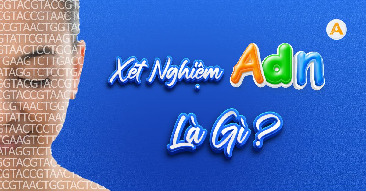 Xét Nghiệm Adn Là Gì ?